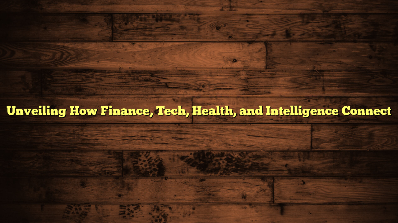 Unveiling How Finance, Tech, Health, and Intelligence Connect