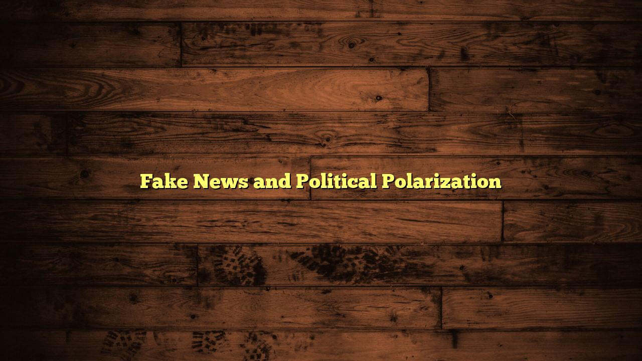 Fake News and Political Polarization