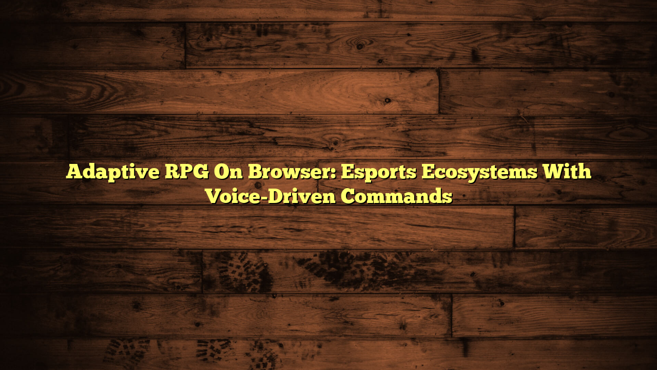 Adaptive RPG On Browser: Esports Ecosystems With Voice-Driven Commands